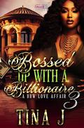 Bossed Up With A Billionaire 3: A BBW Love Affair by Tina J