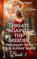 Threats Against the Breeder: Pregnant With Four Alphas' Babies Book 3 by Olivia Bhelle Kildare