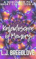 Kaleidoscope of Memory (Newsroom PDX Short Story Collection #2) by L.J. Breedlove