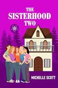 The Sisterhood Two by Michelle Scott