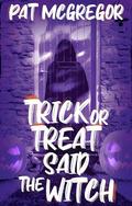 Trick or Treat Said the Witch (Maggie Quinn Mysteries #4) by Pat McGregor