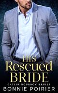 His Rescued Bride: Gatlin Bourbon Brides by Bonnie Poirier