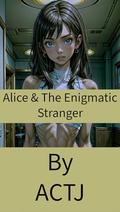 Alice & The Enigmatic Stranger by Actj Actj
