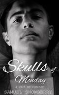 Skulls of Monday: a mm dark romance by Samuel Snowberry