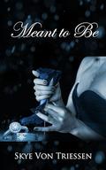 Meant to Be (Meant to Be #3) by Skye Von Triessen