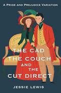 The Cad, the Couch, and the Cut Direct: A Pride and Prejudice Variation by Jessie Lewis