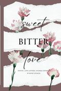 Sweet Bitter Love: Poetry, Love Letters, Journal Entries & Short Stories by E. A. M. Trofimenkoff