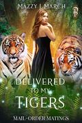 Delivered to My Tigers by Mazzy J. March