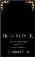Destroyer: Dark mafia mm romance (To Dance with Danger #3) by Charlotte Brice