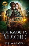 Courage In Magic: A Ghost & Magic, Paranormal Romance (In Magic #4) by KJ Warawa
