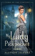 My Lady Pickpocket (Turn of the Century #1) by Allyson Jeleyne