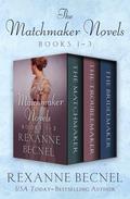 The Matchmaker Novels, Books 1–3: The Matchmaker, The Troublemaker, and The Bridemaker by Rexanne Becnel
