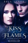 Kiss of Flames (The Vampire Society Saga #2) by Bria Lexor