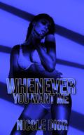 Whenever You Want Me by Nicole Dior