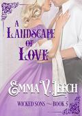 A Landscape of Love (Wicked Sons #5) by Emma V. Leech