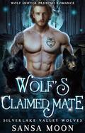 Wolf’s Claimed Mate: Wolf Shifter Pretend Romance (Silverlake Valley Wolves #3) by Sansa Moon