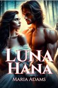 Luna Hana: Second Chance Secret Baby Rejected Mate Paranormal Shifter Romance (Luna Hana #3) by Maria Adams