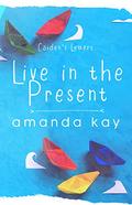 Live in the Present: Caiden's Letters (Bryson and Caiden #2) by Amanda Kay