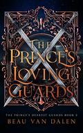The Prince's Loving Guards (The Prince's Dearest Guards #2) by Beau Van Dalen