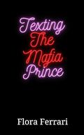Texting the Mafia Prince by Flora Ferrari
