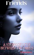 Friends : A Story of Love between two girls by Histrophillia Editors