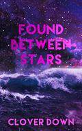 Found Between Stars by Clover Down