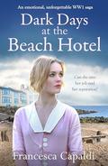 Dark Days at the Beach Hotel: An emotional, unforgettable, WW1 saga (The Beach Hotel #3) by Francesca Capaldi