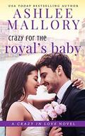 Crazy for the Royal's Baby (Crazy in Love #4) by Ashlee Mallory