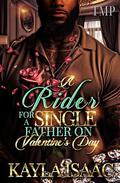 A RIDER FOR A SINGLE FATHER ON VALENTINE'S DAY (TMP'S SINGLE FATHER'S VDAY PROJECT #11) by Kayla Isaac