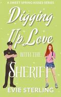 Digging Up Love With The Sheriff: A Sweet Spring Kisses Series Book by Evie Sterling