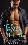 Taking HER: An Alpha Male, Curvy Girl Romance by Heaven Lee