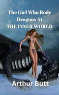 The Girl Who Rode Dragons At THE INNER WORLD by Arthur Butt