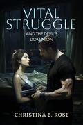 Vital Struggle and the Devil's Dominion (Devil's Dominion #3) by Christina B. Rose
