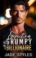 Expecting with the Grumpy Billionaire by Jade Styles