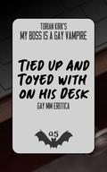 Tied Up and Toyed with on His Desk: Gay MM Erotica (My Boss is a Gay Vampire #5) by Torian Kirk