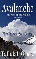 Avalanche (Stories of Starsdale) (Stories of Starsdale #4) by Tallulah Grace