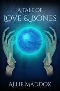 A Tale of Love & Bones: The Daughters of the Keeper Book One by Allie Maddox