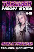 Breakthrough: Through Neon Eyes #5 by Michael Barnette