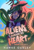 Aliens Hijacked My Heart (Awakened Womb #2) by Hawke Oakley