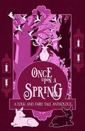 Once Upon a Spring: A Folk and Fairy Tale Anthology (Once Upon a Season #3) by R. A. Gerritse