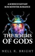 The Whims of Gods (Monstrous Whims #1) by Mell R. Bright