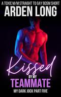 Kissed By My Teammate (My Dark Jock #5) by Arden Long