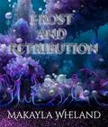 Frost And Retribution by Makayla Wheland