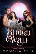 Blood Wolf: A Vampires at Midnight and Hunters of the Forest crossover novella by M.P. Starkweather