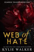 Web of Hate (Scarred Trilogy #1) by Kylie Walker