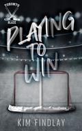 Playing to Win (The Toronto Blaze #1) by Kim Findlay