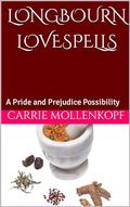 Longbourn Lovespells: A Pride and Prejudice Possibility by Carrie Mollenkopf