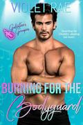 Burning for the Bodyguard by Violet Rae