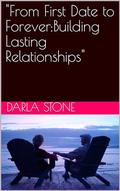 "From First Date to Forever:Building Lasting Relationships" by Darla Stone