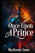 Once Upon a Prince: A Steamy Billionaire Office Romance by MacKenzie Stowe